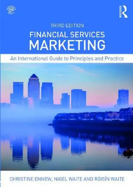 Financial Services Marketing: An International Guide to Principles and Practice by Christine Ennew, Nigel Waite, Roisin Waite