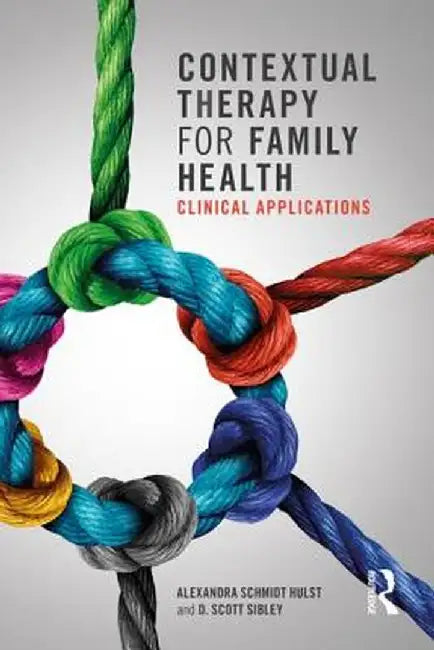 Contextual Therapy for Family Health: Clinical Applications by Alexandra Schmidt Hulst