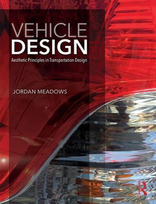 Vehicle Design: Aesthetic Principles in Transportation Design by Jordan Meadows