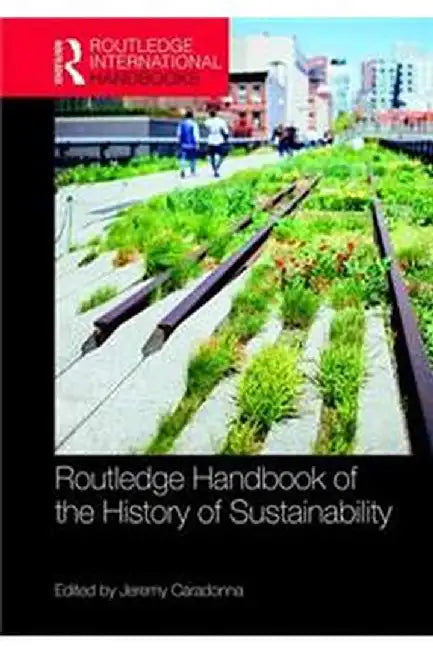 Routledge Handbook of the History of Sustainability by Jeremy Caradonna