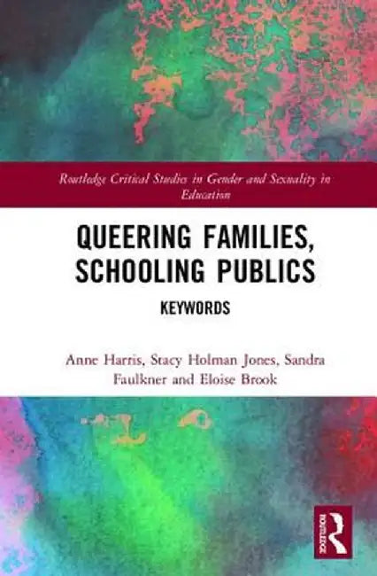 Queering Families, Schooling Publics: Keywords by Anne Harris