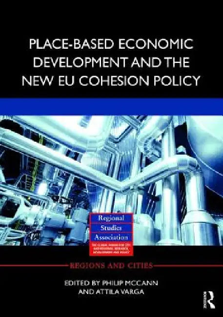 Place-Based Economic Development and the New EU Cohesion Policy by Philip Mccann