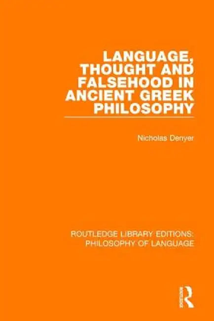 Language, Thought and Falsehood in Ancient Greek Philosophy by Nicholas Denyer