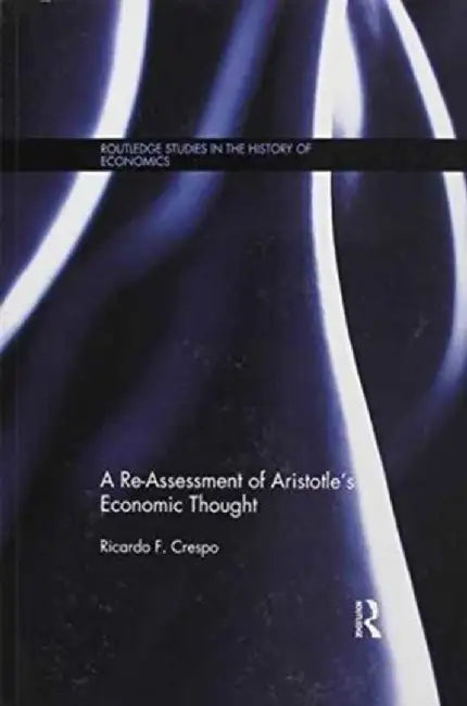 A Re-Assessment of Aristotle's Economic Thought by Ricardo Crespo