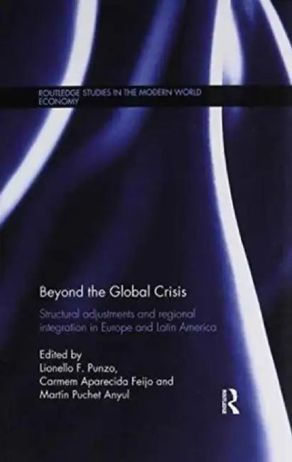 Beyond the Global Crisis: Structural Adjustments and Regional Integration in Europe and Latin America by Lionello Punzo