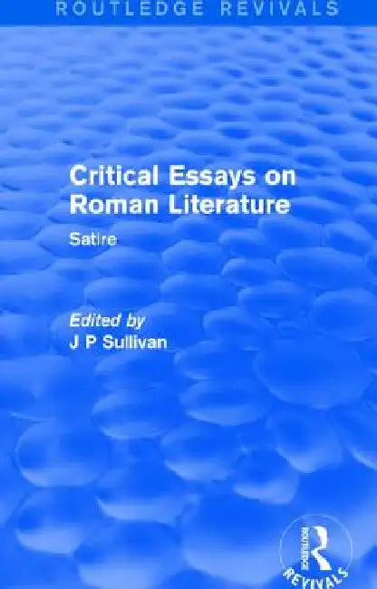 Critical Essays on Roman Literature: Satire by J. P. Sullivan