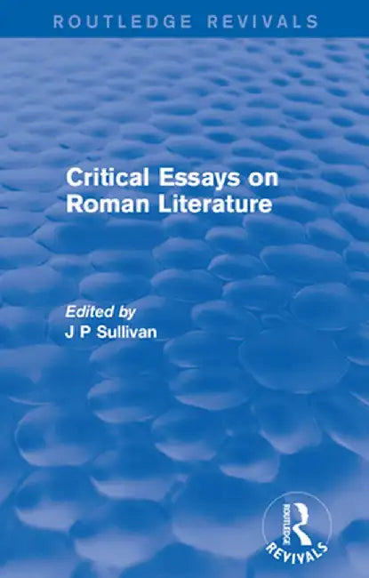 Critical Essays on Roman Literature by J. P. Sullivan