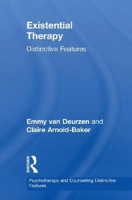 Existential Therapy: Distinctive Features by Emmy Van Deurzen