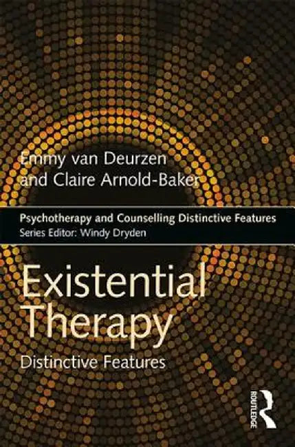 Existential Therapy: Distinctive Features by Emmy van Deurzen