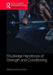 Routledge Handbook of Strength and Conditioning: Sport-Specific Programming for High Performance by Anthony Turner