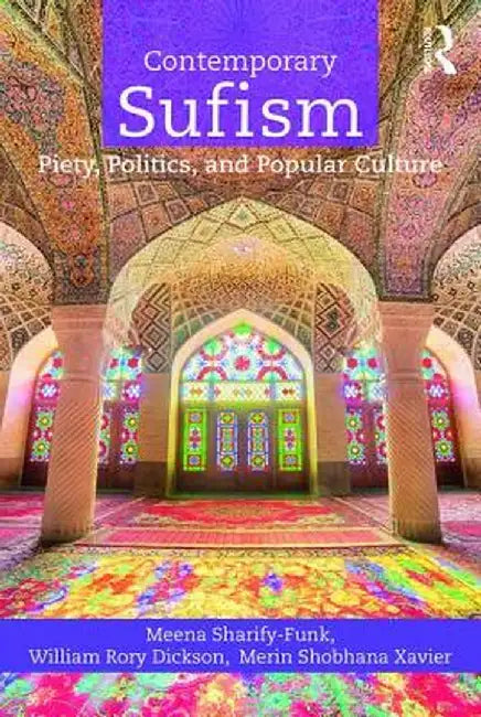Contemporary Sufism: Piety, Politics, and Popular Culture by Meena Sharify-Funk