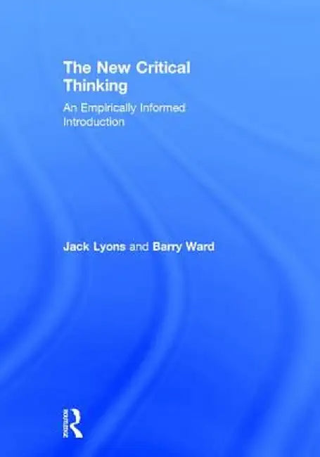 The New Critical Thinking: An Empirically Informed Introduction by Jack Lyons