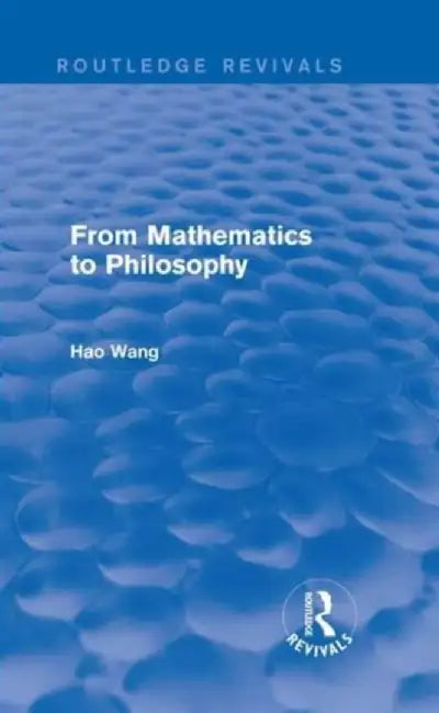 From Mathematics to Philosophy (Routledge Revivals) by Hao Wang