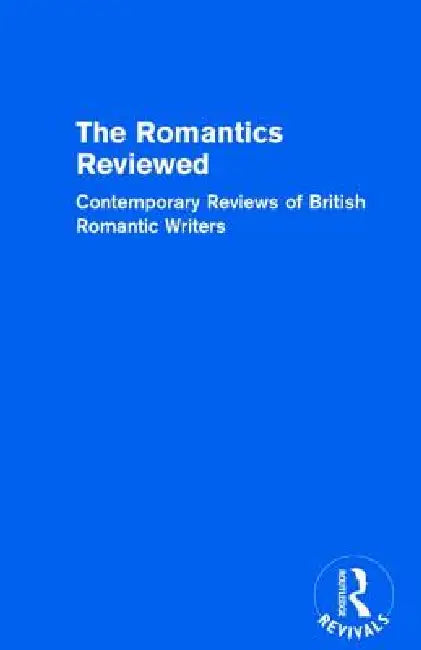 The Romantics Reviewed: Contemporary Reviews of British Romantic Writers. Part A: The Lake Poets by Donald Reiman