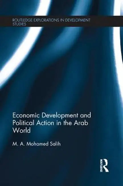 Economic Development and Political Action in the Arab World by M.A. Mohamed Salih