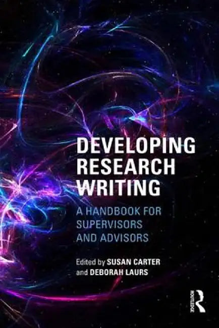 Developing Research Writing: A Handbook for Supervisors and Advisors by Susan Carter