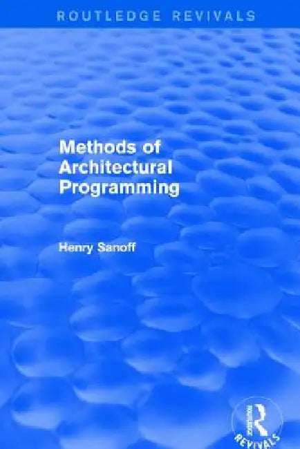 Methods of Architectural Programming (Routledge Revivals) by Henry Sanoff