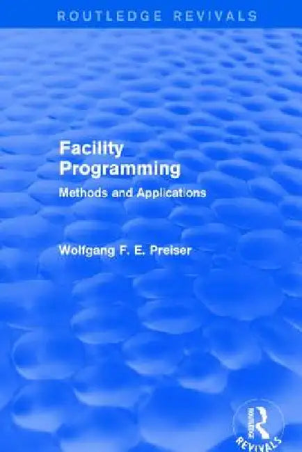 Facility Programming (Routledge Revivals): Methods and Applications by Wolfgang F. E. Preiser