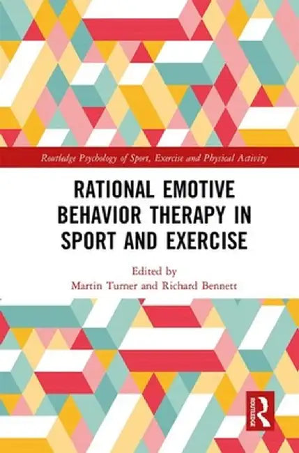Rational Emotive Behavior Therapy in Sport and Exercise by Martin Turner