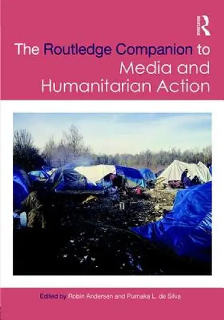 Routledge Companion to Media and Humanitarian Action by Robin Andersen