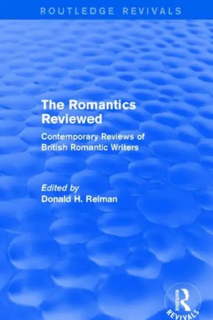 The Romantics Reviewed: Contemporary Reviews of British Romantic Writers by Reiman Donald