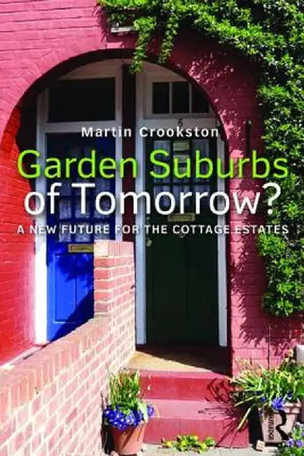 Garden Suburbs of Tomorrow?: A New Future for the Cottage Estates by Martin Crookston