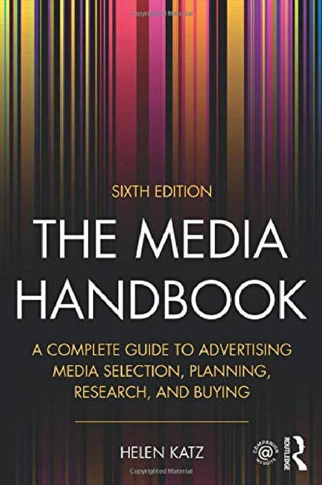 The Media Handbook: A Complete Guide to Advertising Media Selection, Planning, Research, and Buying by Helen E. Katz
