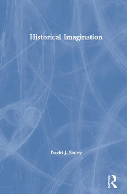 Historical Imagination by David J. Staley