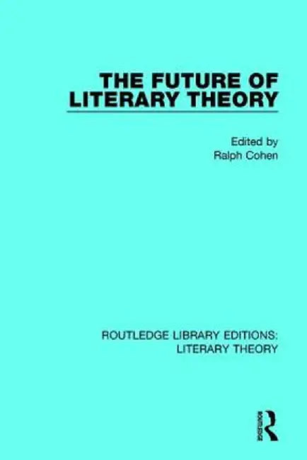 The Future of Literary Theory by Ralph Cohen