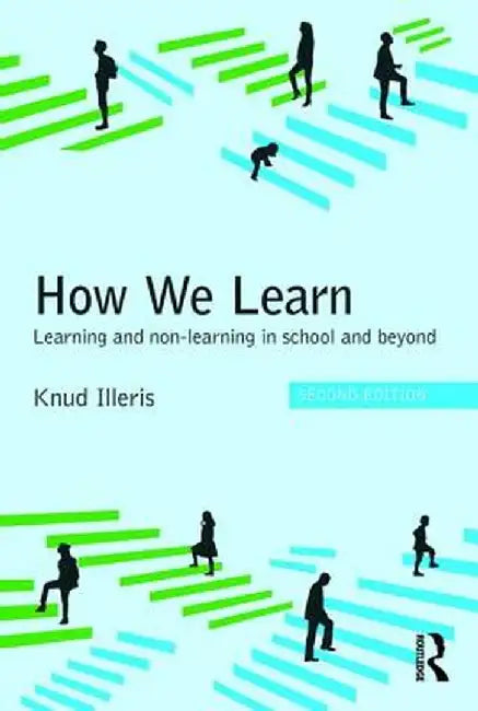 How We Learn: Learning and Non-Learning in School and Beyond by Knud Illeris
