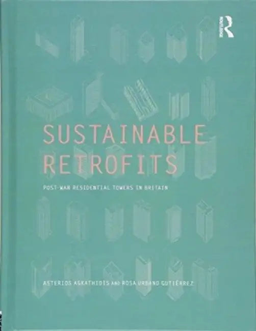 Sustainable Retrofits: Post War Residential Towers in Britain by Asterios Agkathidis