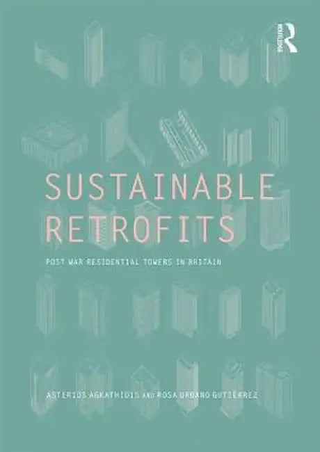 Sustainable Retrofits: Post War Residential Towers in Britain by Asterios Agkathidis