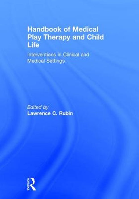 Handbook of Medical Play Therapy and Child Life by Rubin Lawrence C.