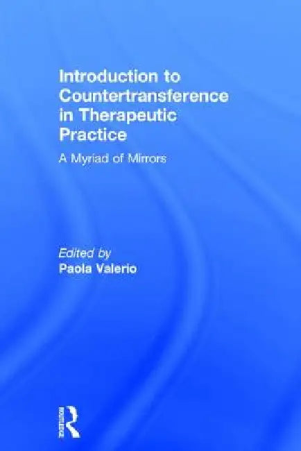 Introduction to Countertransference in Therapeutic Practice: A Myriad of Mirrors by Paola Valerio