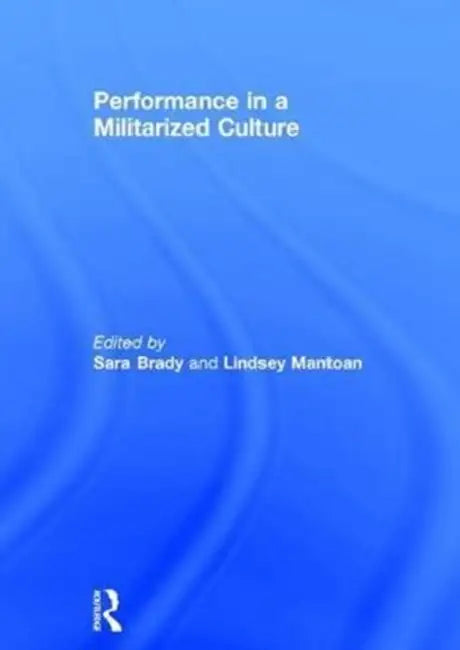 Performance in a Militarized Culture by Sara Brady