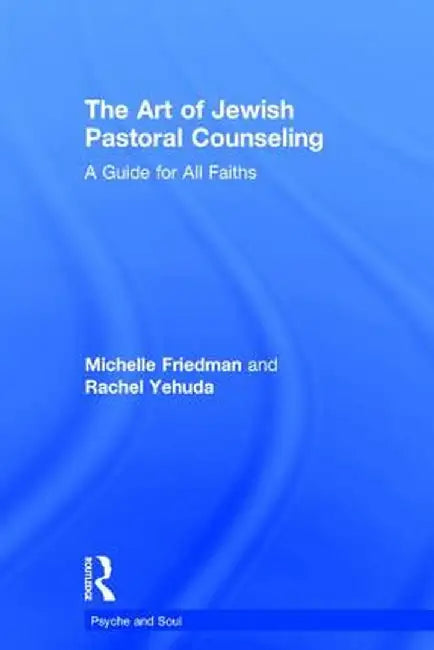 The Art of Jewish Pastoral Counseling: A Guide for All Faiths by Michelle Friedman