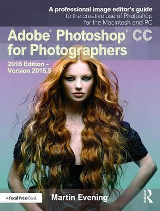 Adobe Photoshop CC for Photographers: 2016 Edition -- Version 2015.5 by Martin Evening