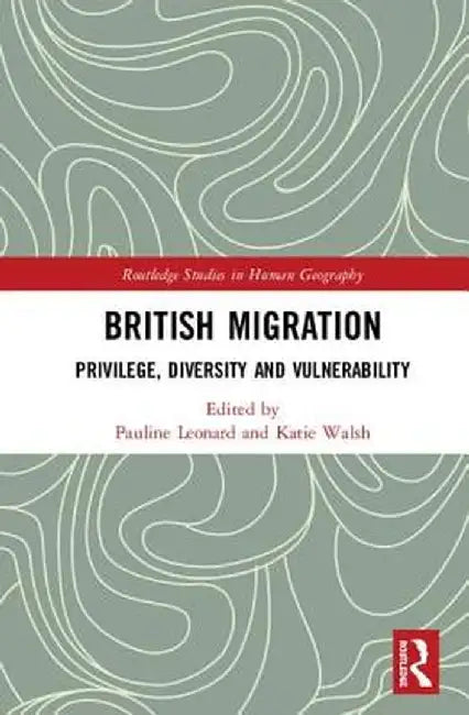 British Migration: Privilege, Diversity and Vulnerability by Pauline Leonard