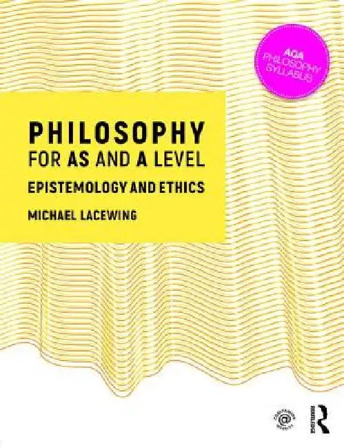 Philosophy for as and a Level: Epistemology and Moral Philosophy by Michael Lacewing