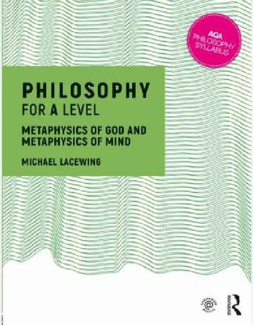 Philosophy for a Level: Metaphysics of God and Metaphysics of Mind by Michael Lacewing