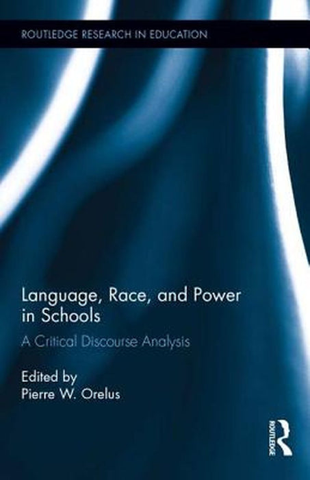 Language, Race, and Power in Schools: A Critical Discourse Analysis by Pierre Orelus