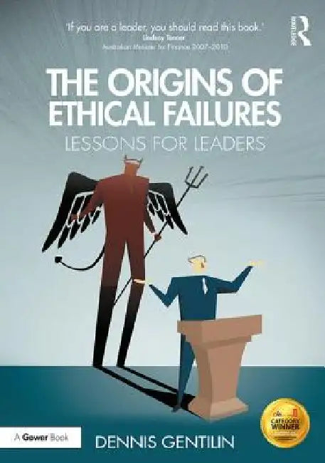 The Origins of Ethical Failures: Lessons for Leaders by Dennis Gentilin