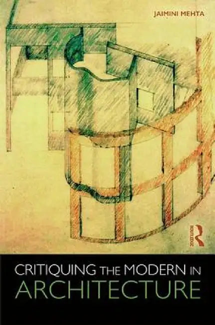 Critiquing the Modern in Architecture by Jaimini Mehta