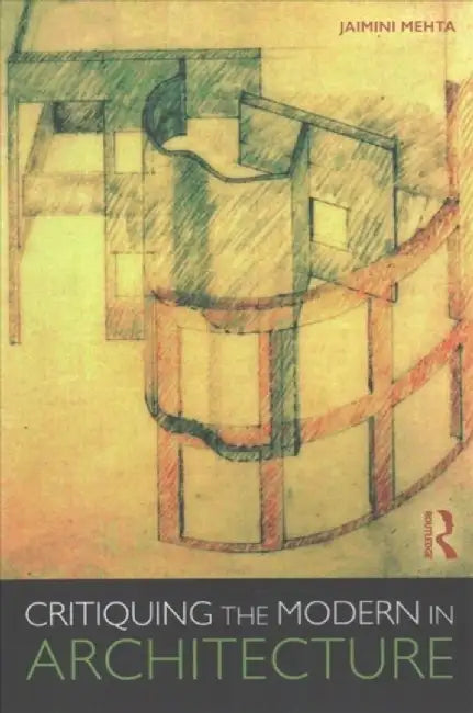 Critiquing the Modern in Architecture by Jaimini Mehta
