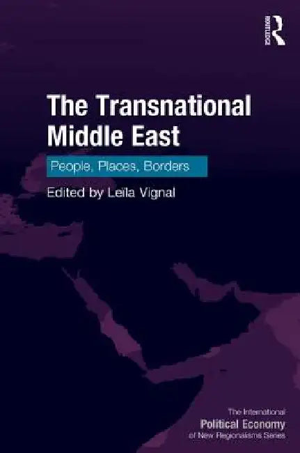 The Transnational Middle East: People, Places, Borders by Leïla Vignal