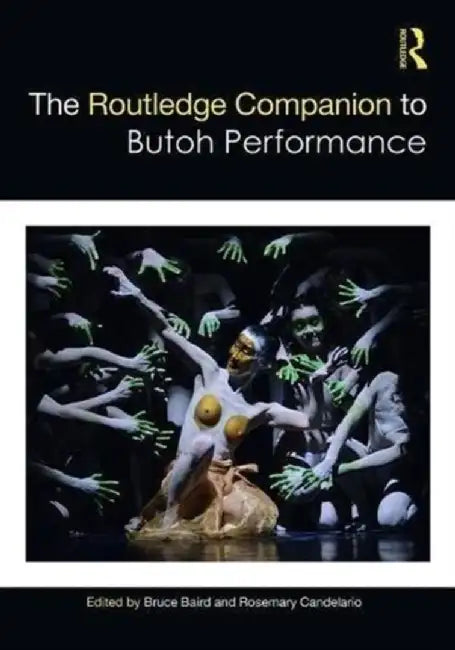 The Routledge Companion to Butoh Performance by Bruce Baird