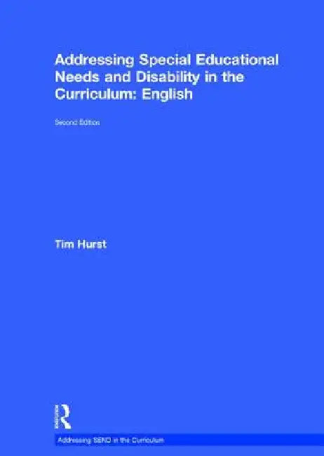 Addressing Special Educational Needs and Disability in the Curriculum: English by Tim Hurst