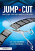 Jump-Cut: How to Jump-Start Your Career as a Film Editor by Lori Jane Coleman