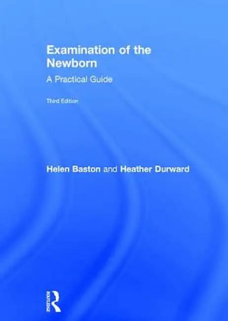 Examination of the Newborn: A Practical Guide by Helen Baston
