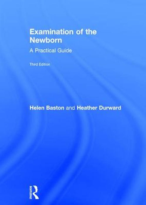 Examination of the Newborn: A Practical Guide by Helen Baston